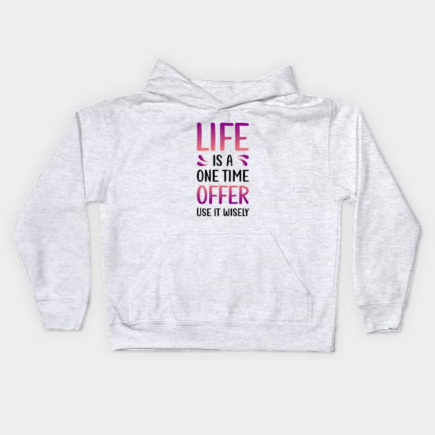 Life is a one time offer | Use it wisely Kids Hoodie by Enchantedbox